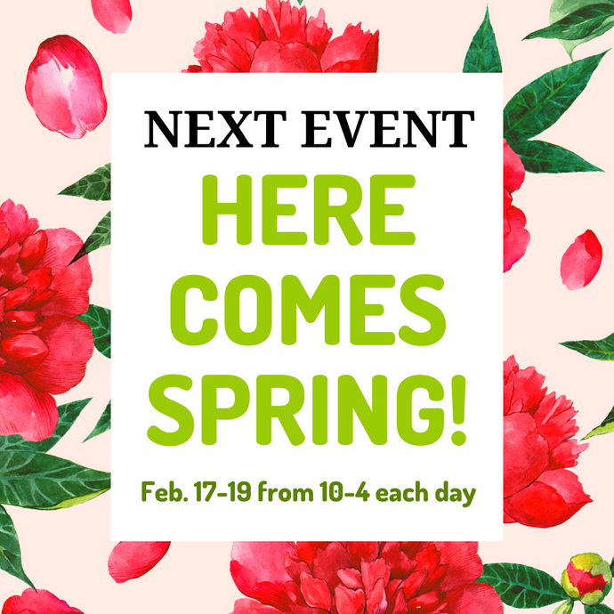 Next Event: Here Comes Spring. February 17-19